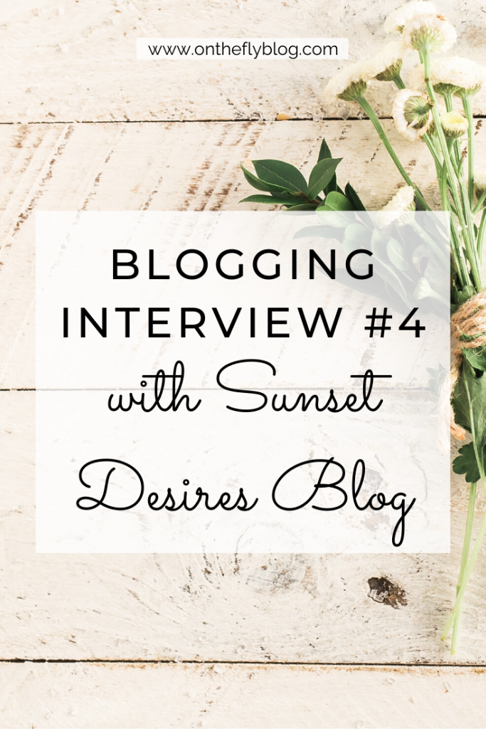pin image of a rustic background with flowers with the title "blogging interview #4 sunset desires blog"